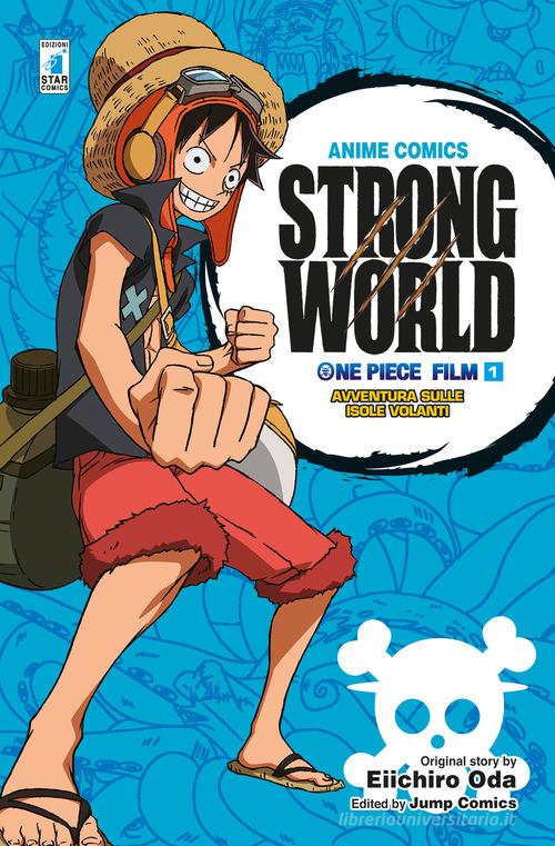 Strong world. Avventura sulle isole volanti. One piece film vol.1 di Eiichiro Oda edito da Star Comics