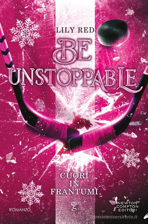 Libro Cuori in frantumi. Be unstoppable di Lily Red Anagramma di Newton Compton Editori
