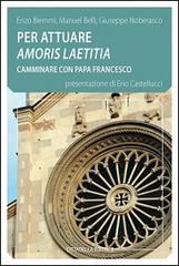 Per attuare amoris laetitia camminare con papa Francesco di Enzo Biemmi, Manuel Belli, Giuseppe Noberasco edito da Cittadella