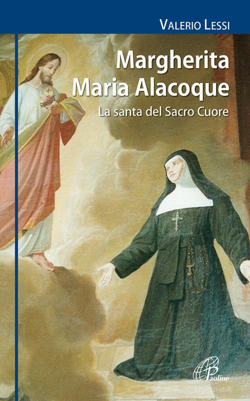 Margherita Maria Alacoque. La santa dal Sacro Cuore di Valerio Lessi edito da Paoline Editoriale Libri