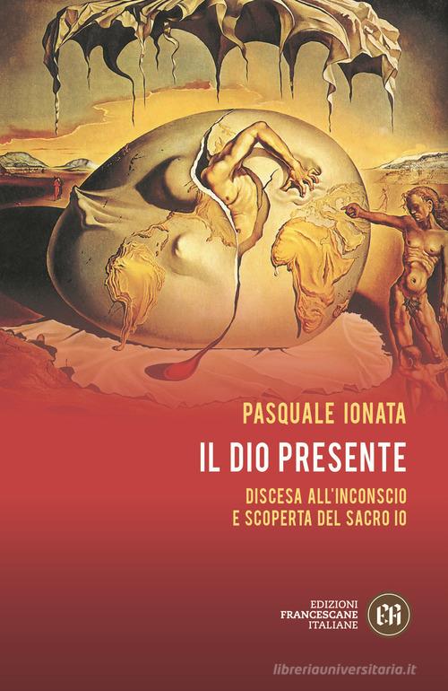 Il Dio presente. Discesa all'Inconscio e scoperta del sacro Io di Pasquale Ionata edito da Edizioni Francescane Italiane