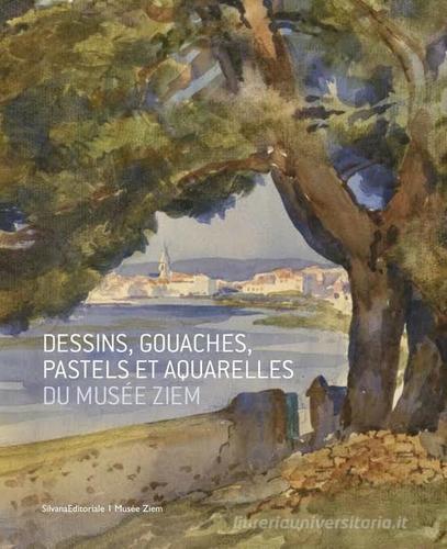 Dessins, gouaches, pastels et aquarelles du Musée Ziem edito da Silvana