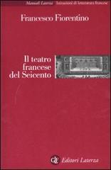 Il teatro francese del Seicento di Francesco Fiorentino edito da Laterza