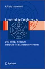 I recettori dell'angiotensina: dalla biologia molecolare alla terapia con gli antagonisti recettoriali di Raffaello Buoninconti edito da Springer Verlag