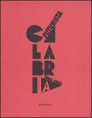 Calabria futurista. 1909-1943 edito da Rubbettino