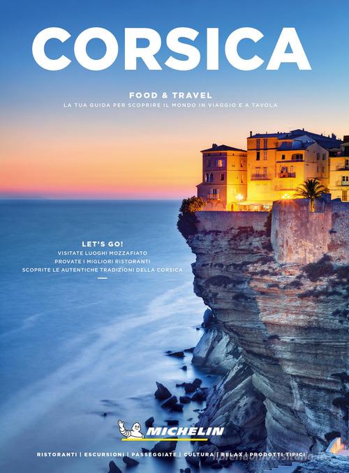 Corsica. Food & travel. La tua guida per scoprire il mondo in viaggio e a tavola di Christophe Migeon, Michael Fonovich edito da White Star