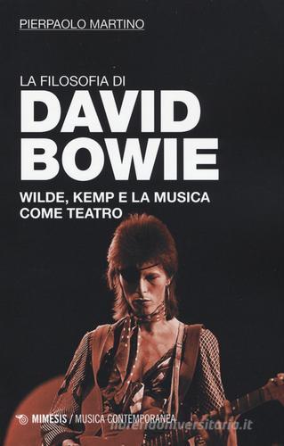 La filosofia di David Bowie. Wilde, Kemp e la musica come teatro di Pierpaolo Martino edito da Mimesis