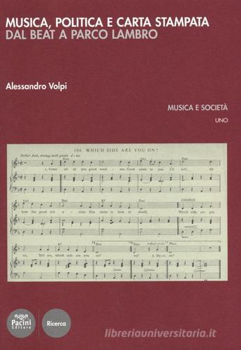 Musica, politica e carta stampata. Dal beat a parco Lambro di Alessandro Volpi edito da Pacini Editore