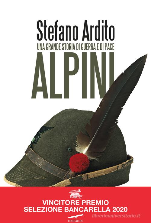 Alpini. Una grande storia di guerra e di pace di Stefano Ardito edito da Corbaccio