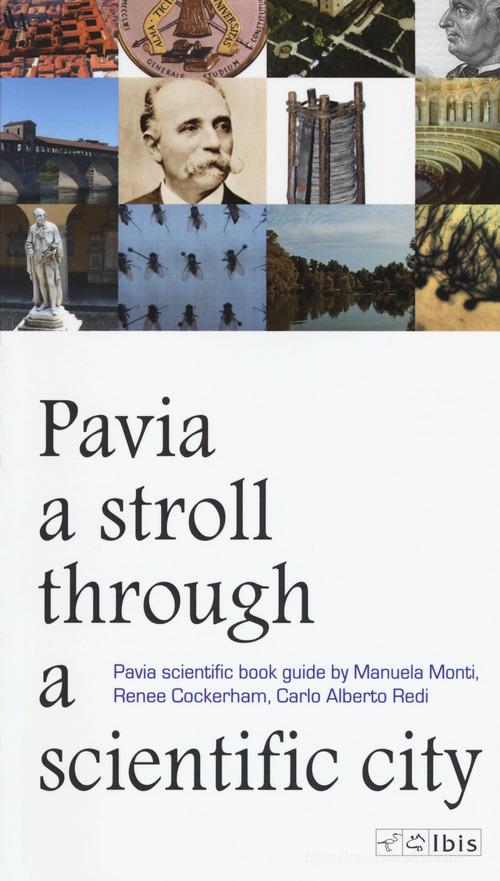 A stroll through a scientific city. Pavia scientific book guide di Manuela Monti, Renee Cockerham, Carlo Alberto Redi edito da Ibis