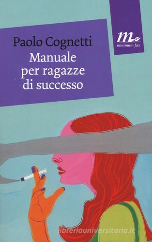 Manuale per ragazze di successo di Paolo Cognetti edito da Minimum Fax