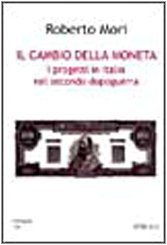 Il cambio della moneta. I progetti in Italia nel secondo dopoguerra di Roberto Mori edito da Spirali