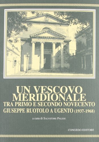 Un vescovo meridionale tra primo e secondo Novecento: Giuseppe Ruotolo a Ugento (1937-1968) edito da Congedo