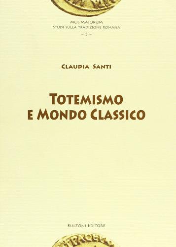 Totemismo e mondo classico di Claudia Santi edito da Bulzoni
