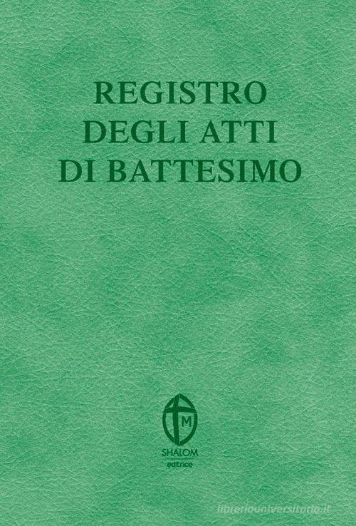 Registro degli atti di Battesimo di Editrice Shalom edito da Editrice Shalom