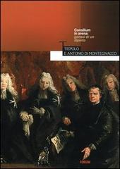 Consilium in arena: genesi di un dipinto. Tiepolo e Antonio di Montegnacco edito da Forum Edizioni