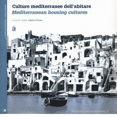 Culture mediterranee dell'abitare. Ediz. italiana e inglese edito da CLEAN
