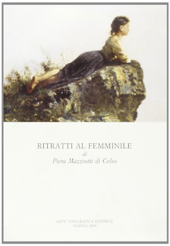 Ritratti al femminile di Piera Mazziotti Di Celso edito da Arte Tipografica