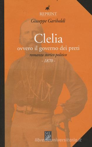 Clelia ovvero il governo dei preti di Giuseppe Garibaldi edito da Memori