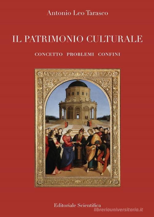 Il patrimonio culturale. Concetto problemi confini di Antonio Leo Tarasco edito da Editoriale Scientifica