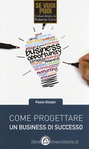 Come progettare un business di successo di Paolo Gloder edito da Mind Edizioni