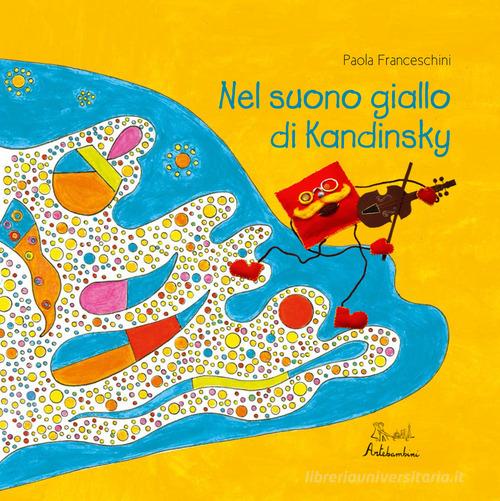 Nel suono giallo di Kandinsky di Paola Franceschini edito da Artebambini