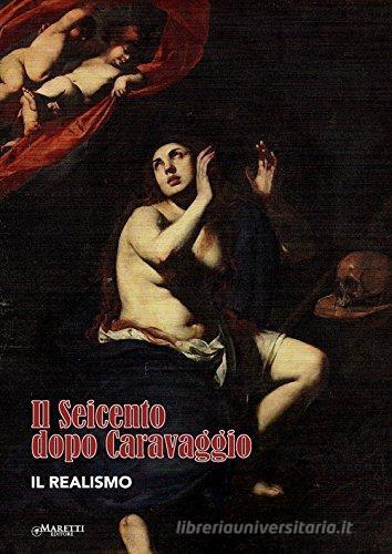 Il seicento dopo Caravaggio. Il realismo. Ediz. multilingue di Francesco Boni, Matteo Vanzan edito da Maretti Editore