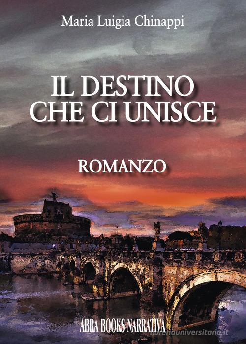 Libro Il destino che ci unisce di Maria Luigia Chinappi Narrativa di Abrabooks