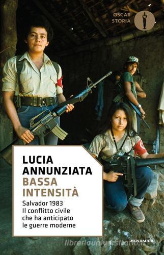 Bassa intensità. Salvador 1983. Il conflitto civile che ha anticipato le guerre moderne di Lucia Annunziata edito da Mondadori