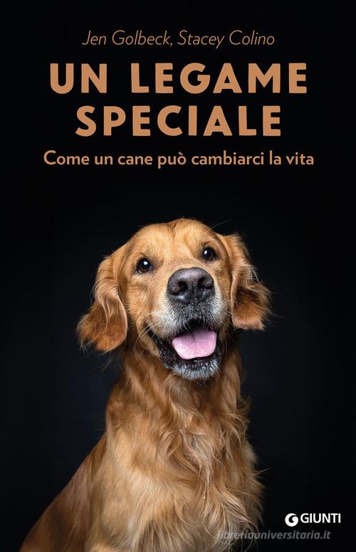 Un legame speciale. Come un cane può cambiarci la vita di Jen Golbeck, Stacey Colino edito da Giunti Editore