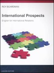International prospects. English for international relations di Roy Boardman edito da Liguori