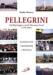 Pellegrini. Il pellegrinaggio a piedi Macerata-Loreto. Significato, tradizione, cronaca di Sandro Petrucci edito da San Paolo Edizioni