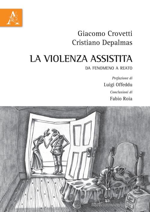 La violenza assistita. Da fenomeno a reato di Giacomo Crovetti, Cristiano Depalmas edito da Aracne
