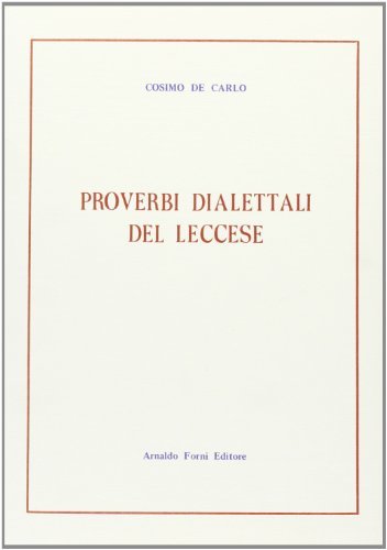 Proverbi dialettali del leccese (rist. anast. 1928) di Cosimo De Carlo edito da Forni