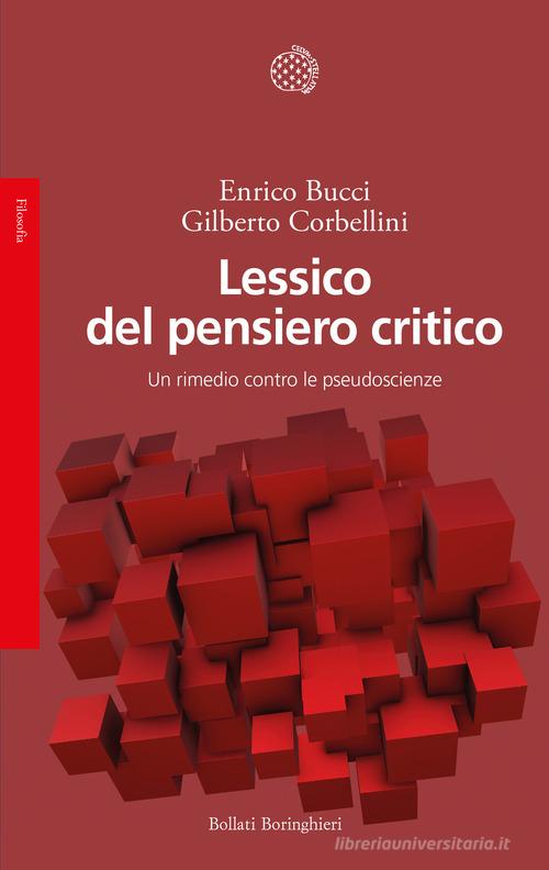 Lessico del pensiero critico. Un rimedio contro le pseudoscienze di Enrico Bucci, Gilberto Corbellini edito da Bollati Boringhieri