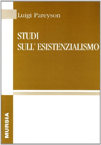Studi sull'esistenzialismo di Luigi Pareyson edito da Ugo Mursia Editore