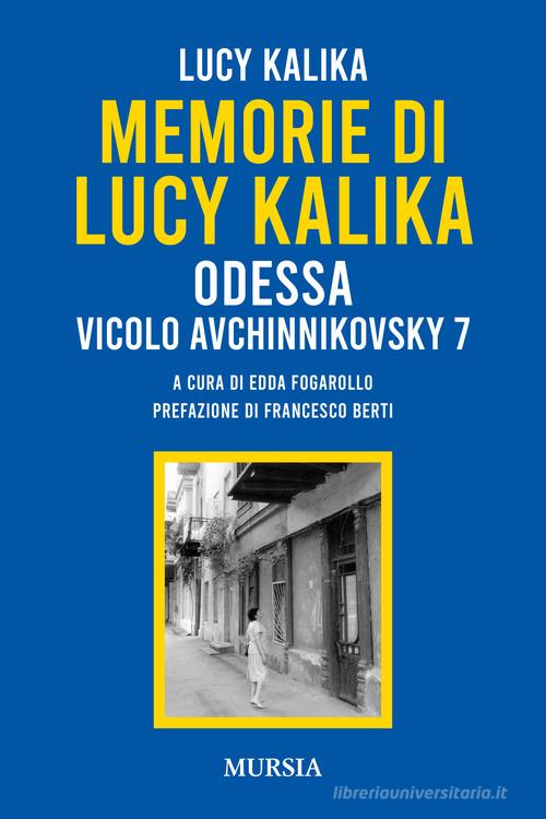 Memorie di Lucy Kalika. Odessa Vicolo Avchinnikovsky 7 di Lucy Kalika edito da Mursia