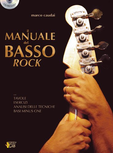 Il manuale del basso Rock. Con tavole, esercizi, analisi delle tecniche, basi minus one. Con CD-Audio di Marco Caudai edito da Carisch
