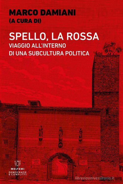 Spello, la Rossa. Viaggio all'interno di una subcultura politica edito da Meltemi