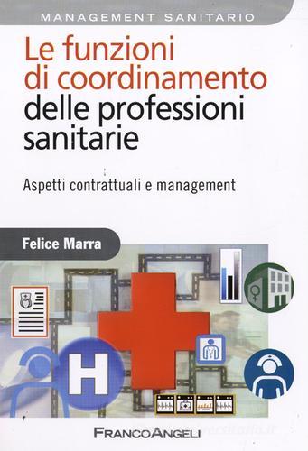 Le funzioni di coordinamento delle professioni sanitarie. Aspetti contrattuali e management di Felice Marra edito da Franco Angeli