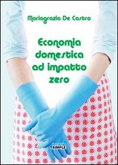 Economia domestica ad impatto zero di Mariagrazia De Castro edito da Simple