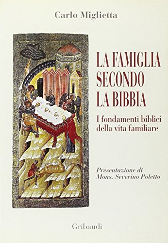 La famiglia secondo la Bibbia. I fondamenti biblici della vita familiare di Carlo Miglietta edito da Gribaudi