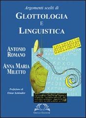 Argomenti scelti di glottologia e linguistica di Antonio Romano, Anna M. Miletto edito da Omega