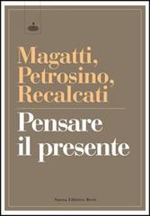 Pensare il presente di Mauro Magatti, Silvano Petrosino, Massimo Recalcati edito da Nuova Editrice Berti