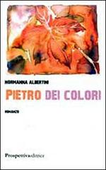 Pietro dei colori di Normanna Albertini edito da Prospettiva Editrice