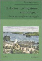 Il dottor Livingstone, suppongo... Incontri e confronti di viaggio edito da Archinto