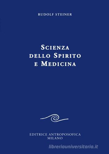 Scienza dello spirito e medicina di Rudolf Steiner edito da Editrice Antroposofica