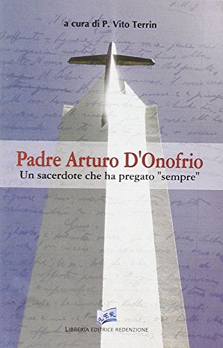 Padre Arturo D'Onofrio. Un sacerdote che ha pregato «sempre» edito da LER