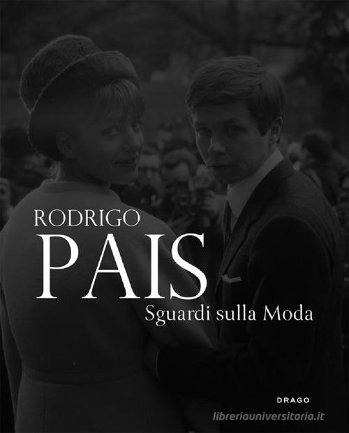 Rodrigo Pais. Sguardi sulla moda. Fotografie 1955-1965. Ediz. a colori di Rodrigo Pais edito da Drago (Roma)