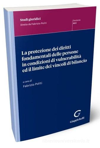 La protezione dei diritti fondamentali delle persone in condizioni di vulnerabilità ed il limite dei vincoli di bilancio edito da Giappichelli